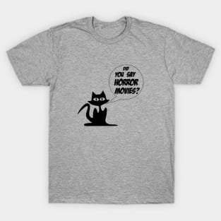 Did you say horror movies? T-Shirt